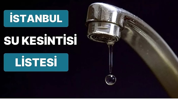 20 Mart Pazartesi Günü İstanbul'da Hangi İlçelerde Su Kesintisi Yaşanacak? 20 Mart Su Kesinti Listesi