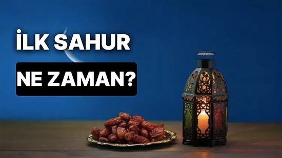 Ramazan İlk Sahur Ne Zaman? 2023 İlk Sahura Ne Zaman Kalkılacak?