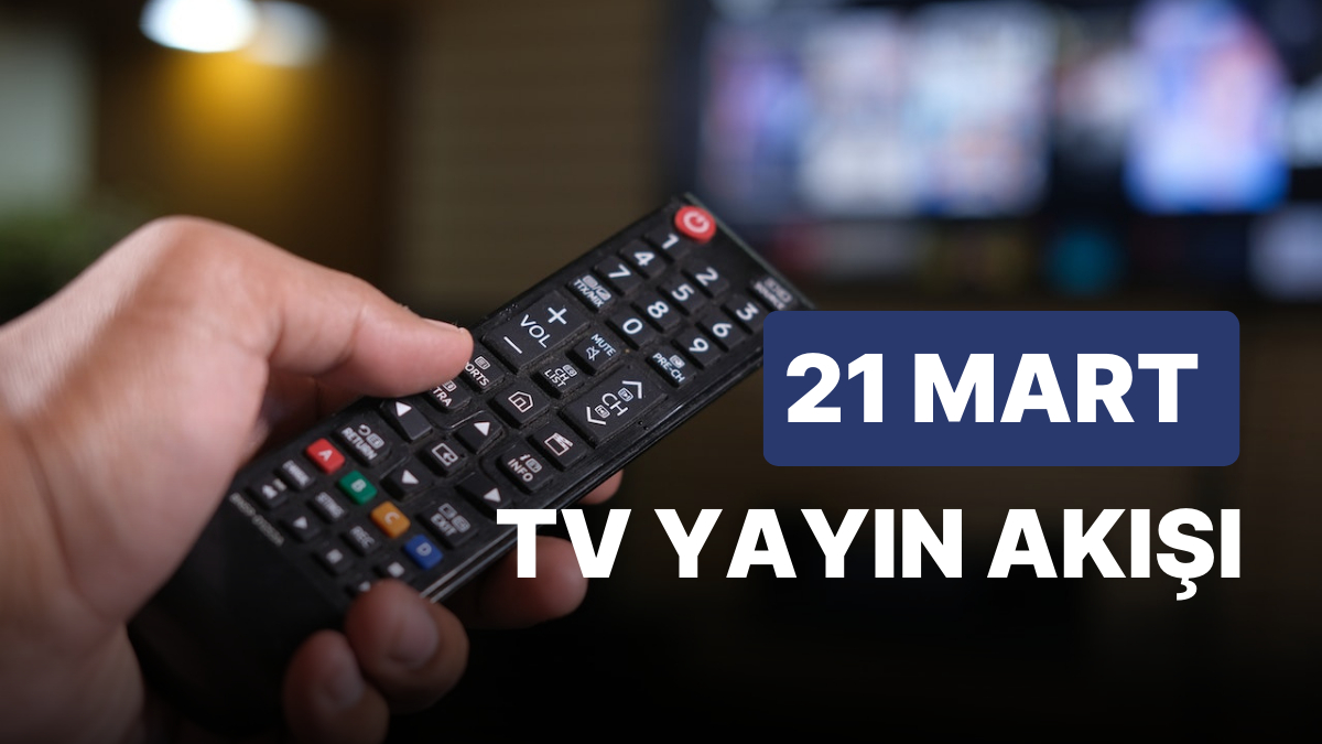 21 Mart 2023 TV Yayın Akışı: Bu Akşam Televizyonda Neler Var? FOX, TV8 ...