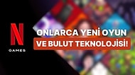 Netflix'ten 40 Yeni Oyun Geliyor: Hedef Bulut Sistemiyle Tüm Platformlar