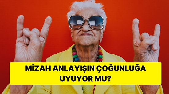 12 Soruluk Bu Ankete Göre Mizah Anlayışın Çoğunluğa Uyuyor mu?