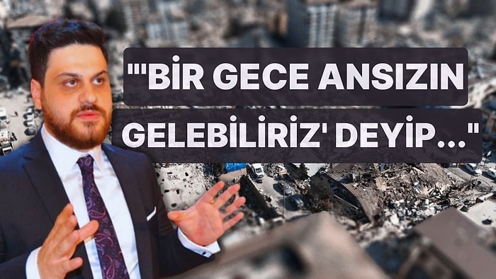 Hüseyin Baş'tan İktidara Deprem Eleştirisi: "'Bir Gece Ansızın Gelebiliriz' Deyip Hatay'a İnemediler"