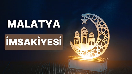 2023 Malatya İftar Vakti ve Sahur - Malatya İmsakiye Takvimine Göre İmsak, Sahur ve İftar Saati Ne Zaman?