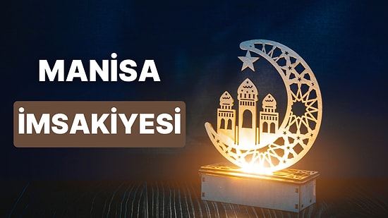 2023 Manisa İftar Vakti ve Sahur - Manisa İmsakiye Takvimine Göre İmsak, Sahur ve İftar Saati Ne Zaman?