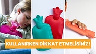 Ağrı Kesici Niyetine Bilinçsizce Kullanılan Sıcak Su Torbasının Daha Önce Duymadığınız Zararları