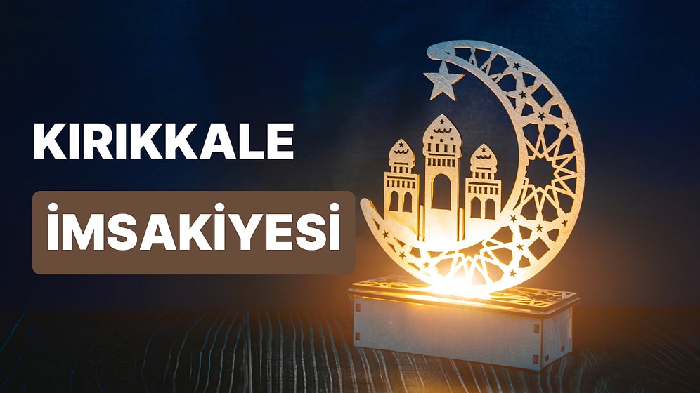 2023 Kırıkkale İftar Vakti ve Sahur: Kırıkkale İmsakiye Takvimine Göre İmsak, Sahur ve İftar Saati Ne Zaman?