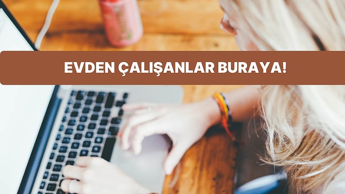 Evde Çalışanlar Buraya: Sana Daha İyi Hissettirecek Çalışma Ortamını Kuruyoruz!