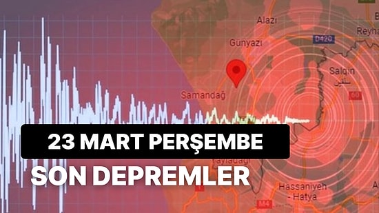 23 Mart Perşembe Son Depremler Listesi: Deprem mi Oldu? Nerede Oldu?