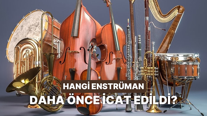 Bu Enstrümanlardan Hangisinin Daha Önce İcat Edildiğini Bulabilecek misin?