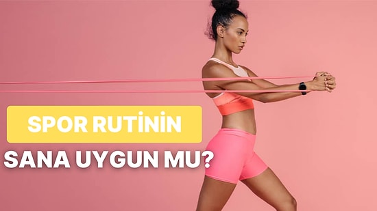 Egzersiz Rutinin Sana Ne Kadar Uygun?