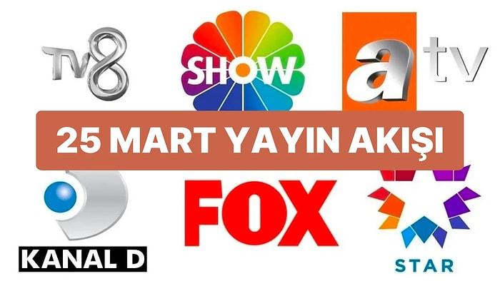 25 Mart 2023 TV Yayın Akışı: Bu Akşam Televizyonda Neler Var? FOX, TV8, TRT1, Show TV, Star TV, ATV, Kanal D