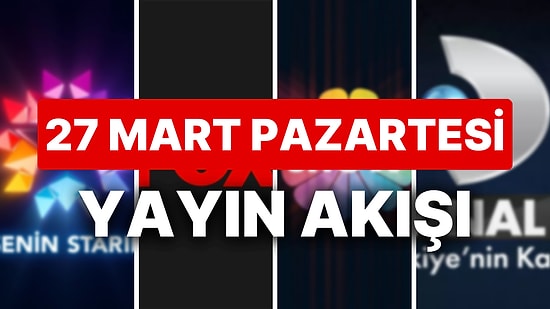 27 Mart 2023 TV Yayın Akışı: Bu Akşam Televizyonda Neler Var? FOX, TV8, TRT1, Show TV, Star TV, ATV, Kanal D