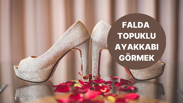 Falda Topuklu Ayakkabı Görmek Ne Anlama Gelir? Çabalarınızın Karşılığını Alacaksınız!