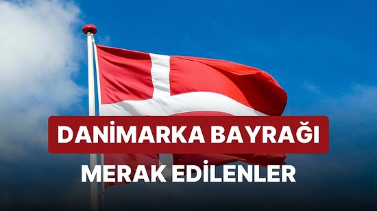 Danimarka Bayrağı Anlamı: Danimarka Bayrağının Renkleri ve Tarihi