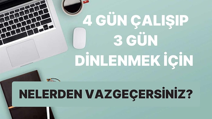 Anket: 4 Gün Çalışma 3 Gün Hafta Sonu Tatili Olmalı mı?