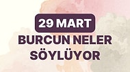 Günlük Burç Yorumuna Göre 29 Mart Çarşamba Günün Nasıl Geçecek?