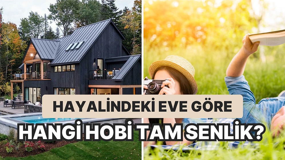 Hayalindeki Eve Göre Hangi Hobi Tam Senlik?