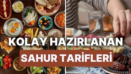 Sahurda Ne Yenir? Sahur İçin 15 Dakikada Hazırlanacak Tok Tutan ve Susatmayan Tarifler!