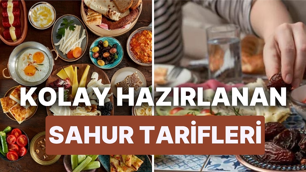 Sahurda Ne Yenir? Sahur İçin 15 Dakikada Hazırlanacak Tok Tutan ve Susatmayan Tarifler!