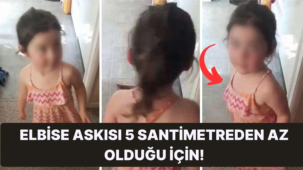 3 Yaşındaki Kız Çocuğunun Giydiği Elbiseyi "Uygunsuz" Bulduğu İçin Eve Geri Gönderen Anaokulu