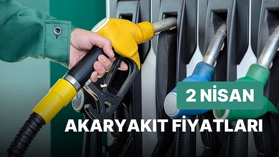 2 Nisan Pazar Güncel Akaryakıt Fiyatları: Brent Petrol, LPG, Motorin, Benzin Fiyatı Ne Kadar Oldu?