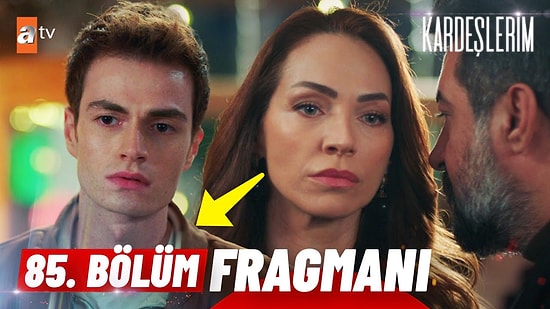 Kardeşlerim Son Bölüm Fragmanı Yayınlandı! Kardeşlerim 85. Bölüm Fragmanı