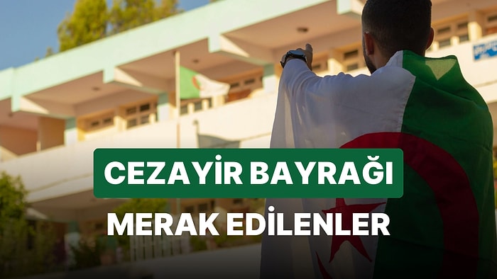 Cezayir Bayrağı Anlamı: Cezayir Bayrağı Hangi Renklerden Oluşur? Bayraktaki Semboller Neyi Temsil Eder?