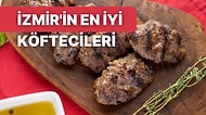 Yılların Lezzeti ile Buluştuktan Sonra Tadını Aklınızdan Çıkaramayacağınız İzmir'in En İyi Köftecileri