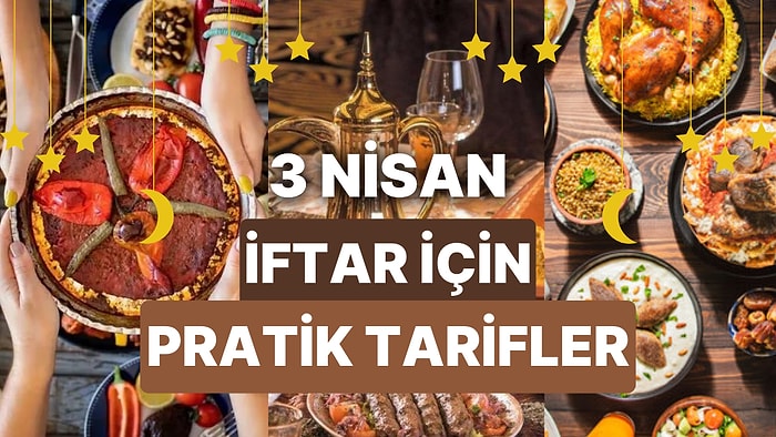 3 Nisan İftarlık Tarifler: İftar Sofralarınız İçin 30 Dakikada Yapılabilecek 10 Pratik ve Ekonomik Tarif