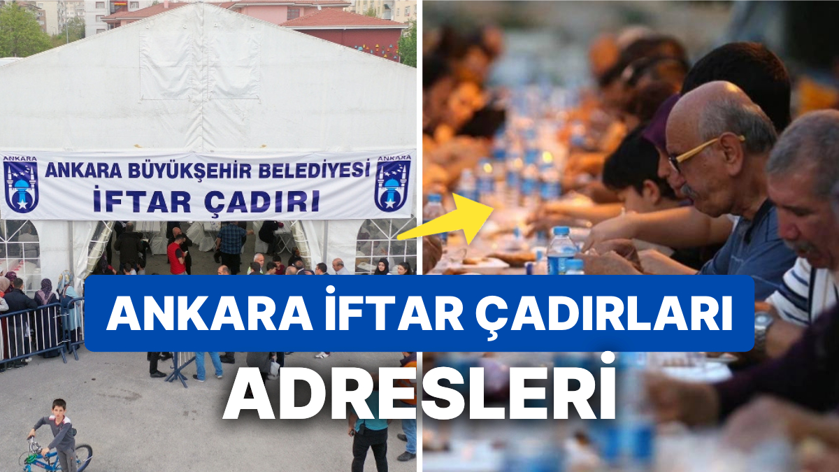 Ankara İftar Çadırı Adresleri 2023 - Onedio