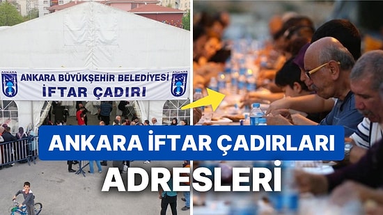 2023 Ankara İftar Çadırı Adresleri: Hangi İlçelerde İftar Çadırı Kurulacak, İftar Çadırları Nerede?