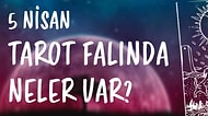 Tarot Falına Göre 5 Nisan Çarşamba Günü Senin İçin Nasıl Geçecek?