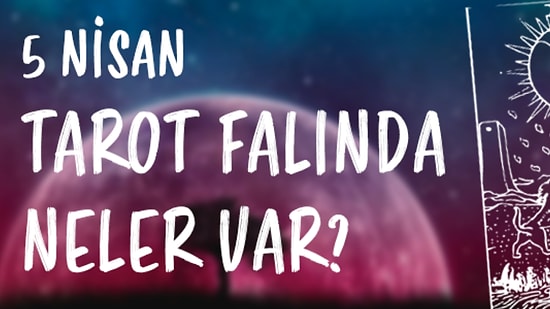 Tarot Falına Göre 5 Nisan Çarşamba Günü Senin İçin Nasıl Geçecek?