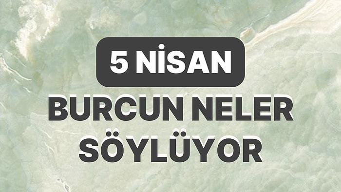 Günlük Burç Yorumuna Göre 5 Nisan Çarşamba Günün Nasıl Geçecek?