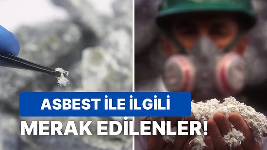 Asbest Nedir, Ne İşe Yarar? Asbest Tehlikeli mi, Hangi Hastalıklara Yol Açar?