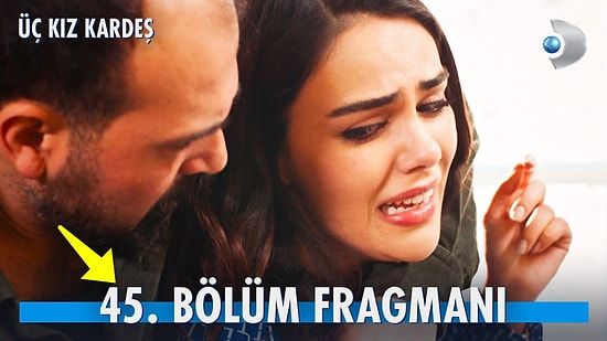 Üç Kız Kardeş Son Bölüm Fragmanı Yayınlandı! Üç Kız Kardeş 45. Bölüm Fragmanı ve Son Bölüm Özeti