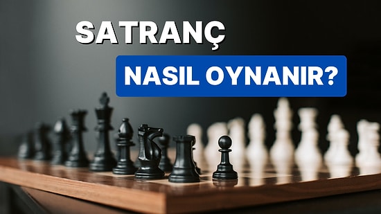 Satranç 101: Yeni Başlayanlar İçin Tüm Detayları ve Özel Kurallarıyla Satranç Nasıl Oynanır?