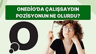 Onedio'da Çalışsaydın Pozisyonun Ne Olurdu?
