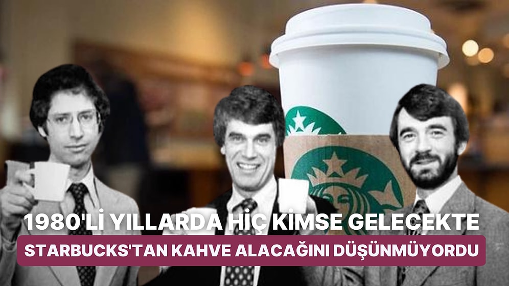 Kahve Çekirdeğinden Kahve Zincirine: Starbucks'ın 1970'li Yıllarda Başlayan Sıra Dışı Hikâyesi