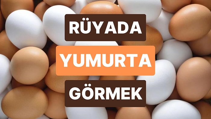 Rüyada Yumurta Görmek: Yeni Bir Başlangıç İçin Hiçbir Zaman Geç Değil!