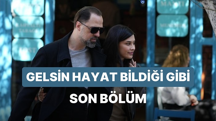 Gelsin Hayat Bildiği Gibi 34. Bölüm İzleme Ekranı: Gelsin Hayat Bildiği Gibi Son Bölüm Tek Parça Full İzle