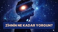 Bilinçaltı Testine Göre Zihnin Ne Kadar Yorgun?