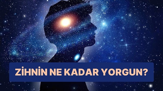 Bilinçaltı Testine Göre Zihnin Ne Kadar Yorgun?