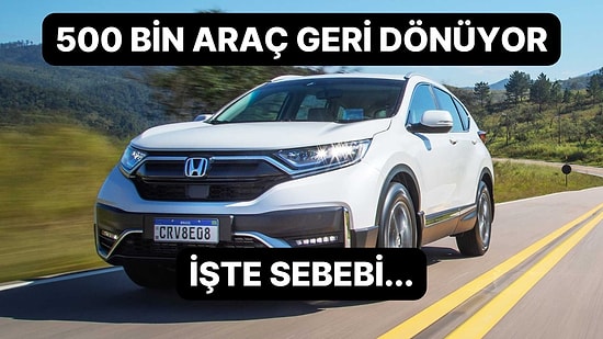 Sıkıntı Büyük: Honda 500 Bin Aracını Geri Çağırmak Zorunda Kaldı!