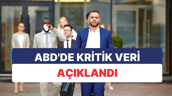 ABD'de Kritik İstihdam Verisi Açıklandı