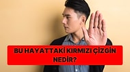 Bu Hayattaki Kırmızı Çizgin Ne?