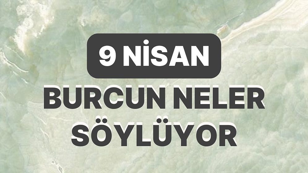 Günlük Burç Yorumuna Göre 9 Nisan Pazar Günün Nasıl Geçecek?