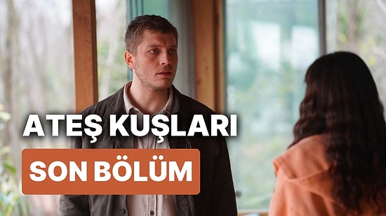 Ateş Kuşları 11. Bölüm İzleme Ekranı: Ateş Kuşları Son Bölüm Tek Parça Full İzle