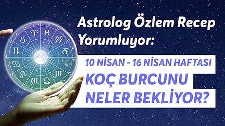 10-16 Nisan Haftası Koç Burçlarını Neler Bekliyor?