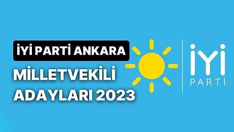İYİ Parti Ankara Milletvekili Adayları 2023: İYİ Parti Ankara 1., 2. ve 3. Bölge Milletvekili Adayları Kimler?